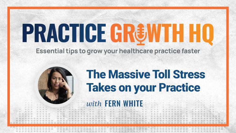 EP 5: The Massive Toll Stress Takes on your Practice – With Dr. Fern White