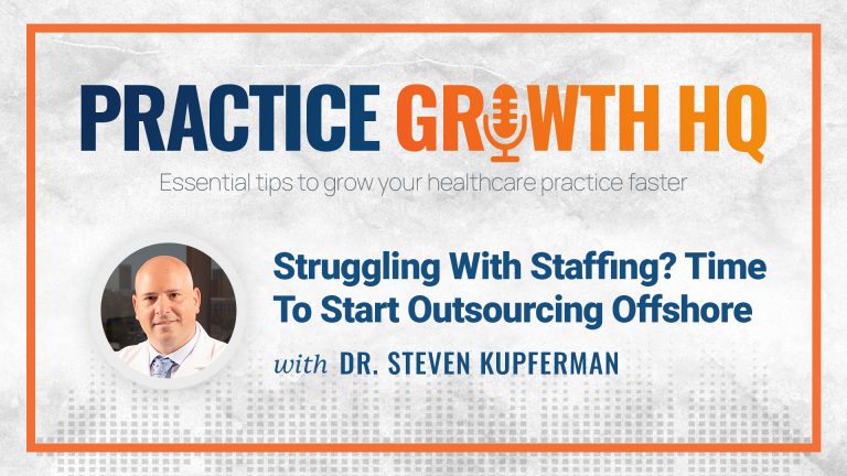 EP 46: Struggling With Staffing? Time To Start Outsourcing Offshore – With Dr. Steven Kupferman