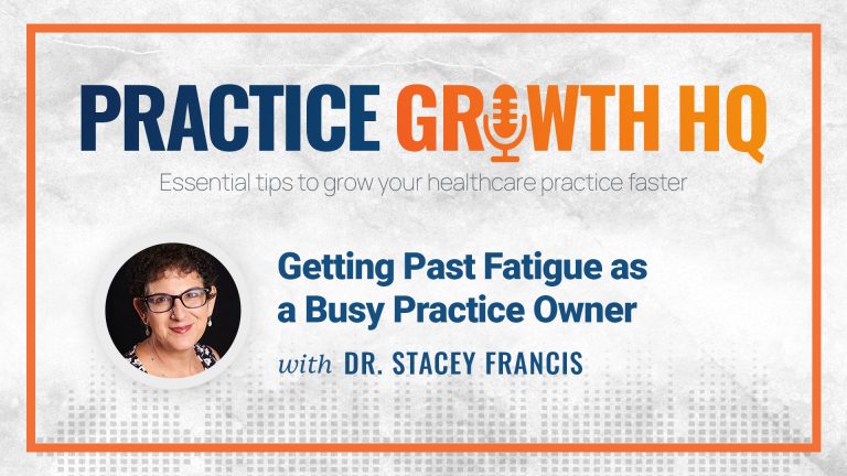 EP 51: Getting Past Fatigue as a Busy Practice Owner – With Dr. Stacey Francis