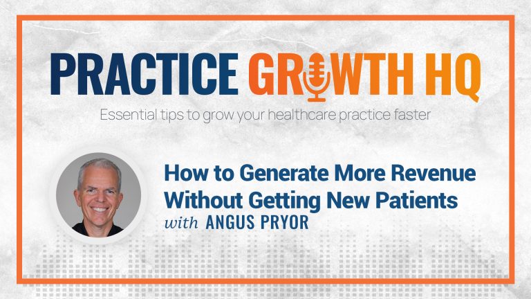 EP 78: How to Generate More Revenue Without Getting New Patients – With Angus Pryor