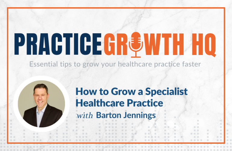 EP 108: How to Grow a Specialist Healthcare Practice – With Barton Jennings