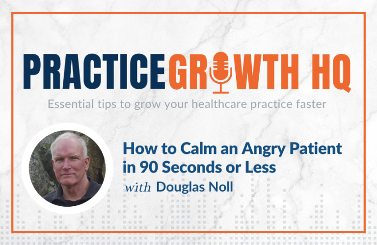 EP 109: How to Calm an Angry Patient in 90 Seconds or Less – With Douglas Noll