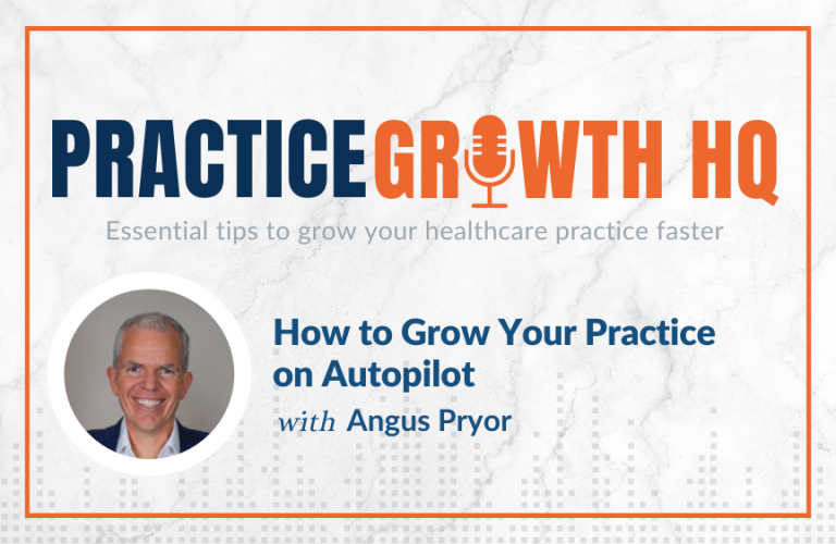 EP 115: How to Grow Your Practice on Autopilot – With Angus Pryor