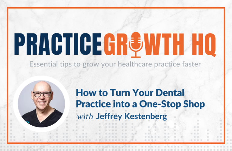 EP 119: How to Turn Your Dental Practice into a One-Stop Shop – With Jeffrey Kestenberg