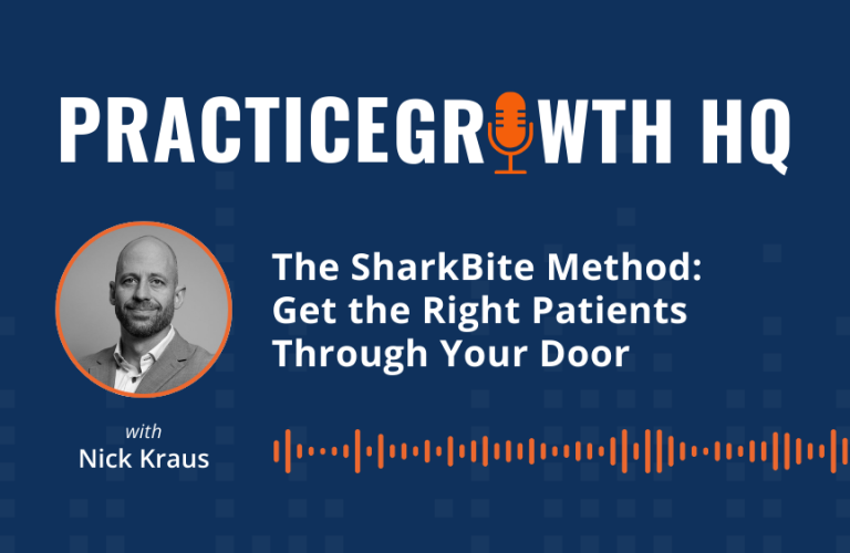 EP 134: The SharkBite Method: Get the Right Patients Through Your Door – With Nick Kraus