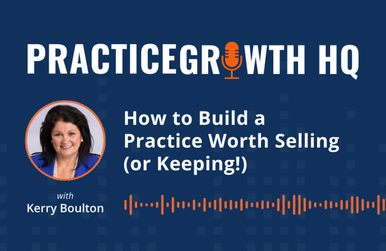 EP 137: How to Build a Practice Worth Selling (or Keeping!) – With Kerry Boulton