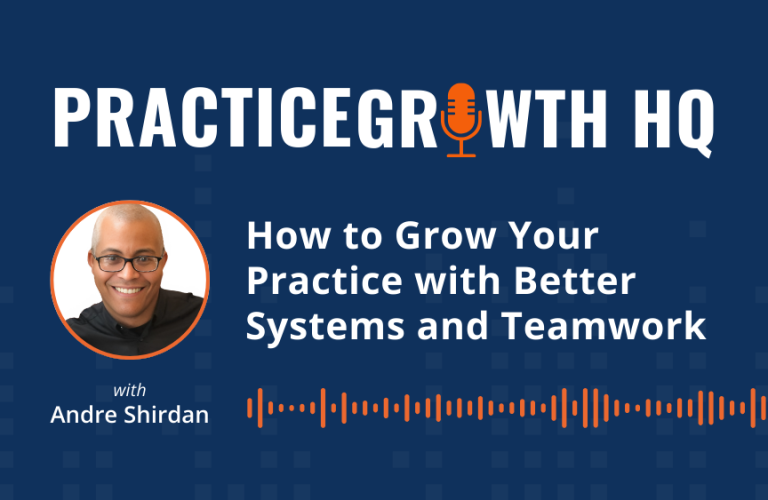 EP 140: How to Grow Your Practice with Better Systems and Teamwork – With Andre Shirdan