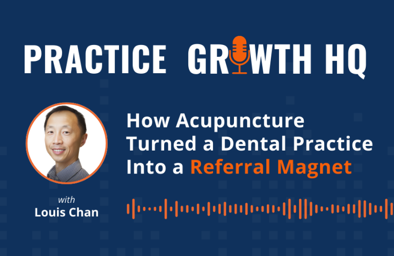 EP 145: How Acupuncture Turned a Dental Practice Into a Referral Magnet – With Louis Chan 