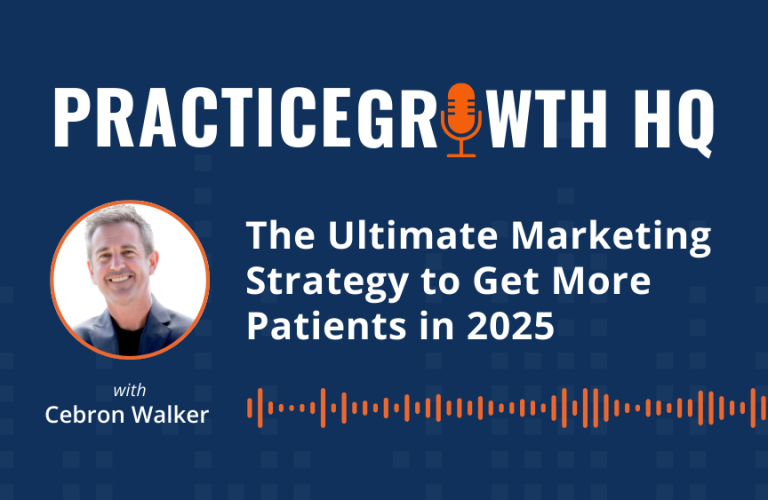 EP 143: The Ultimate Marketing Strategy to Get More Patients in 2025- With Cebron Walker 