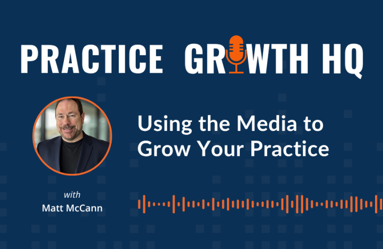 EP 160: Using the Media to Grow Your Practice – with Matt McCann 